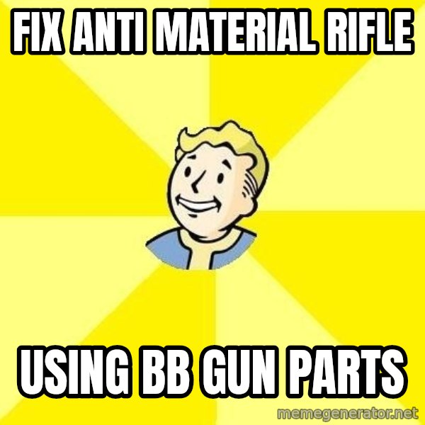 Fallout 3 meme: Fix Anti material rifle / Using bb gun parts