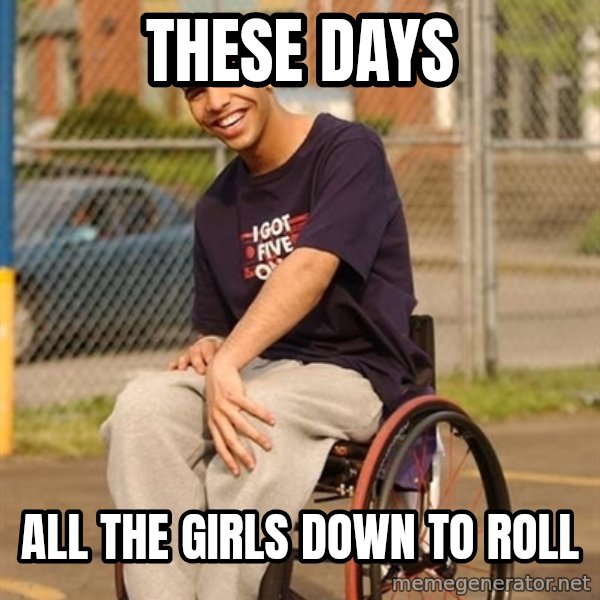 Drake Wheelchair meme: These Days / All THe girls Down to Roll