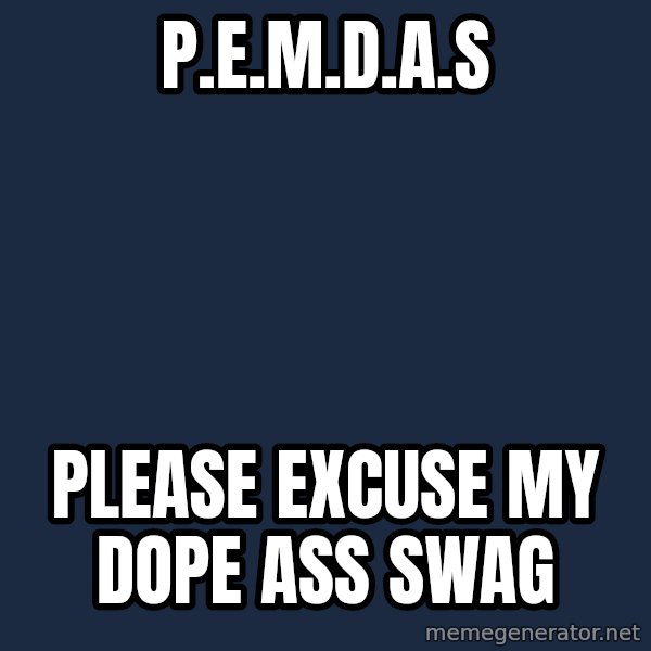 Swagmaster meme: P.E.M.D.A.S / Please Excuse my dope ass swag