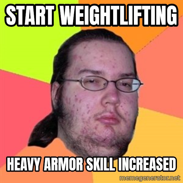 Butthurt Dweller meme: Start weightlifting / heavy armor skill increased