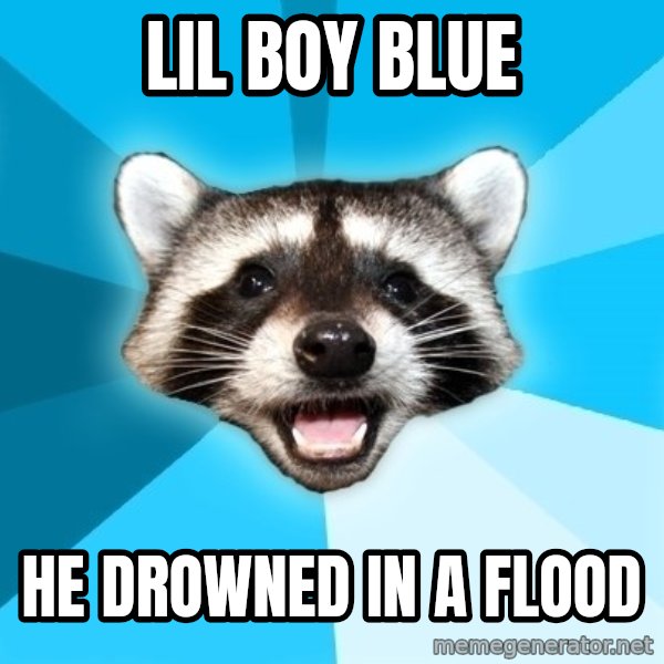 Lame Pun Coon meme: lil boy blue / he drowned in a flood