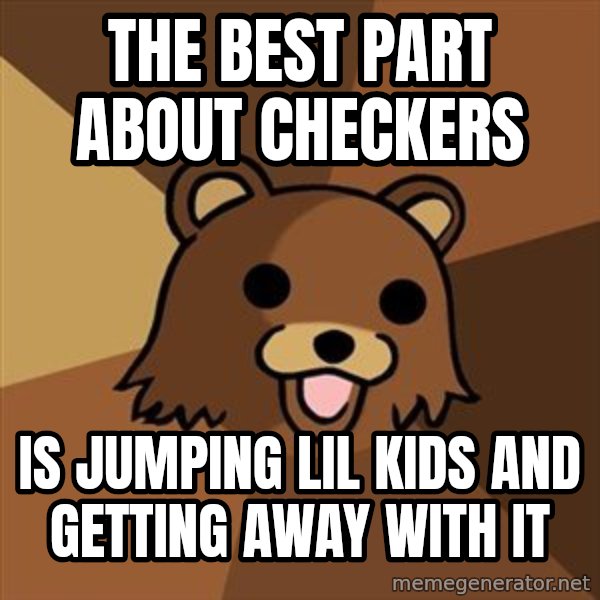Pedobear meme: the best part about checkers / is jumping lil kids and getting away with it