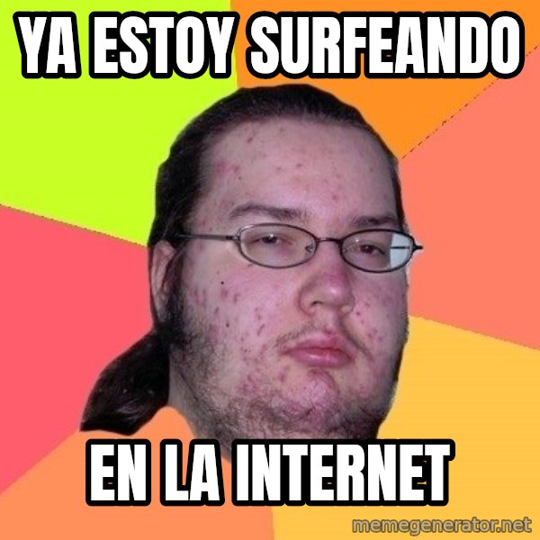 gordo granudo meme: ya estoy surfeando / en la internet
