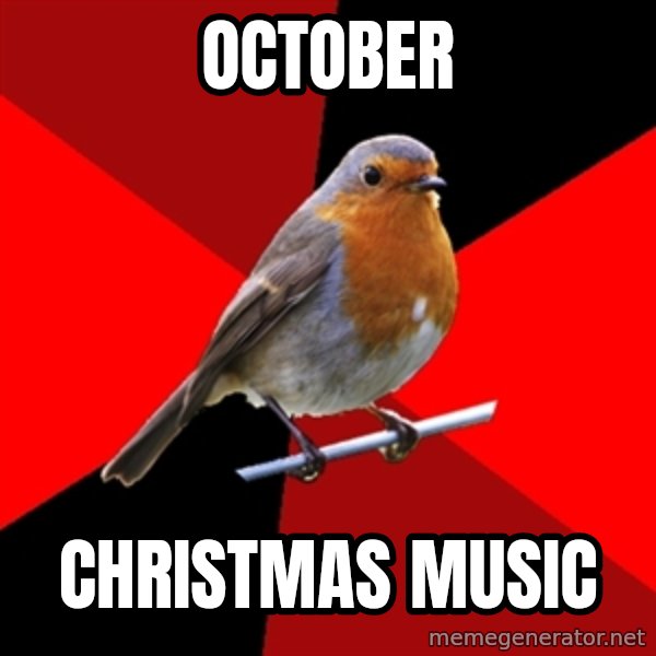 Retail Robin meme: OCTOBER / cHRISTMAS MUSIC