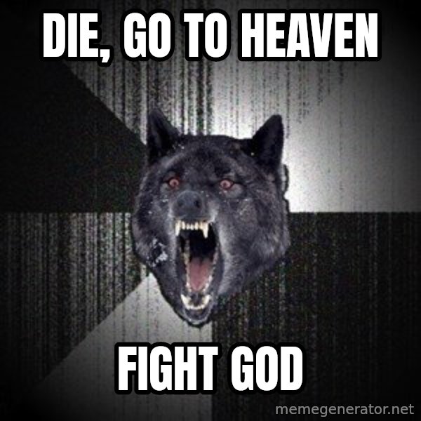 Insanity Wolf meme: DIe, go to heaven / fight god