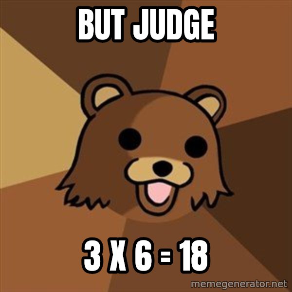 Pedobear meme: But judge / 3 X 6 = 18