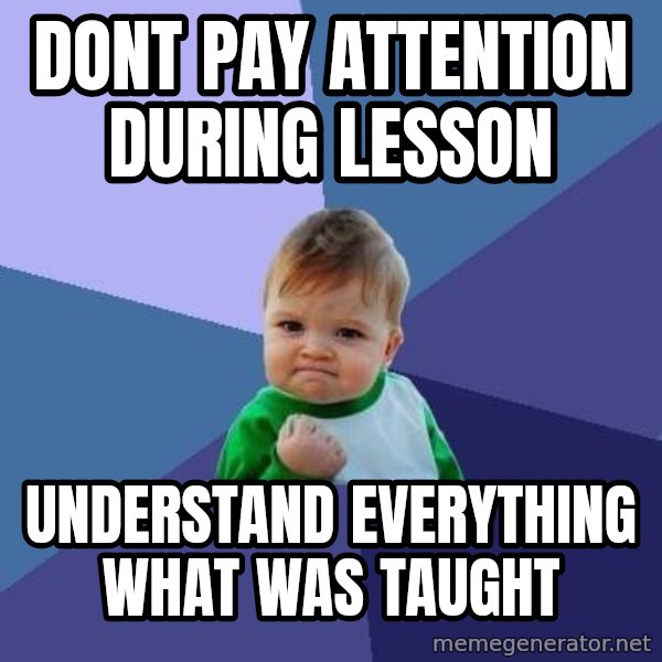 Success Kid meme: DONT PAY ATTENTION DURING LESSON / UNDERSTAND EVERYTHINg WHAT WAS Taught
