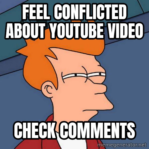Futurama Fry meme: feel conflicted about youtube video / check comments