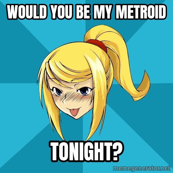 Horney Samus meme: would you be my metroid / tonight?