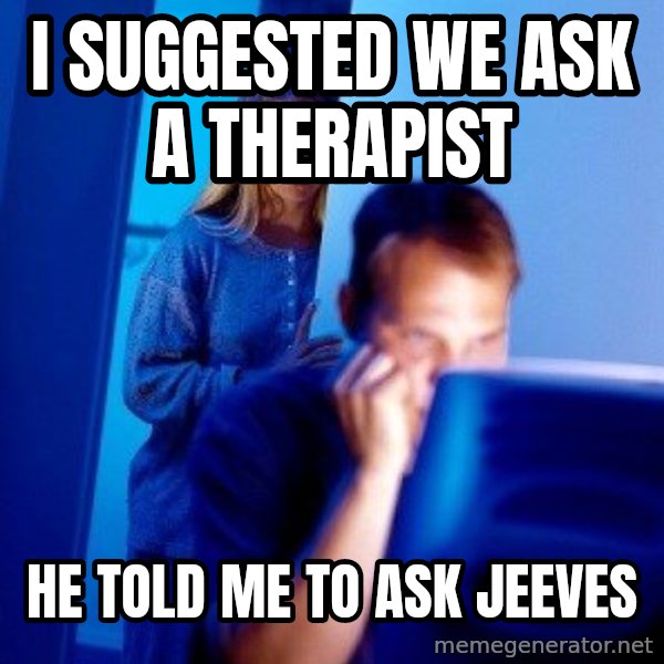 Internet Husband meme: i suggested we ask a therapist / he told me to ask jeeves