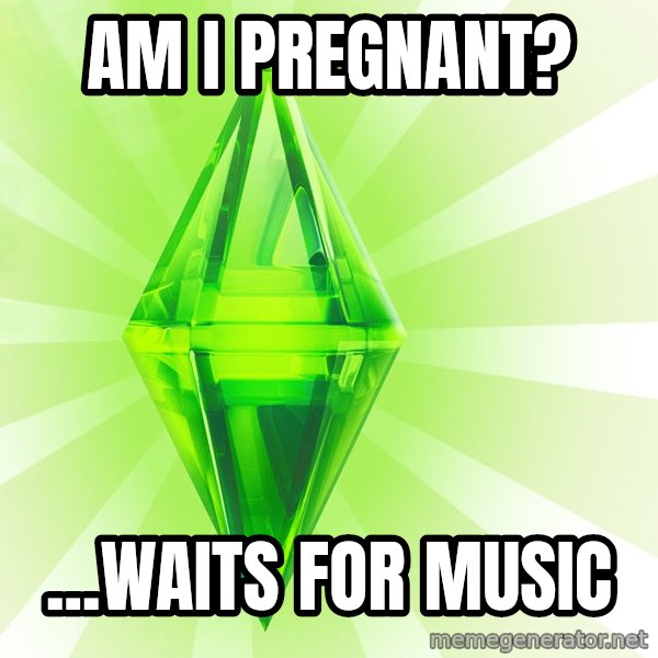 Sims meme: Am I pregnant? / ...Waits for music