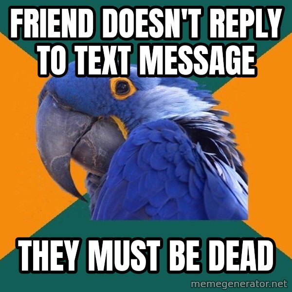 Paranoid Parrot meme: friend doesn't reply to text message / they must be dead