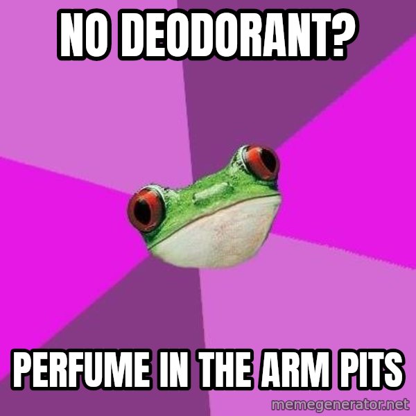 Foul Bachelorette Frog meme: No deodorant? / perfume in the arm pits