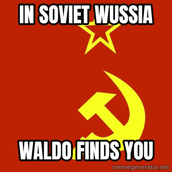 In Soviet Russia meme: In soviet wussia / waldo finds you