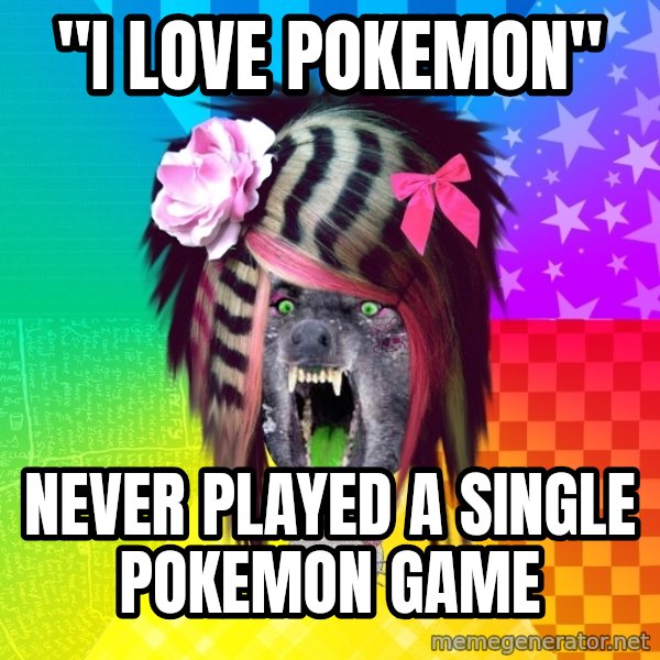 Insanity Scene Wolf meme: "i love pokemon" / never played a single pokemon game