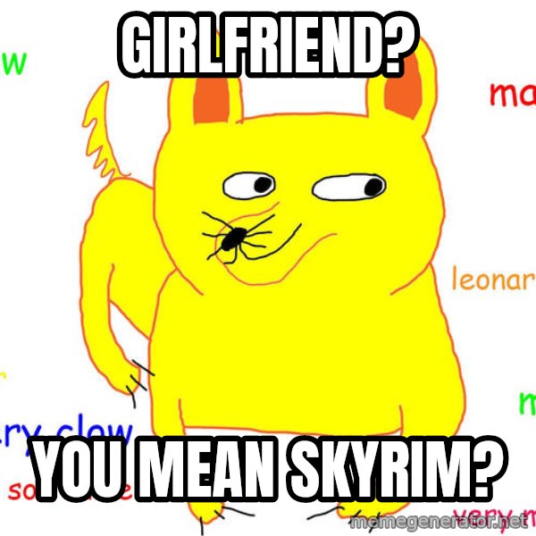 Forever Alone meme: Girlfriend? / you mean skyrim?