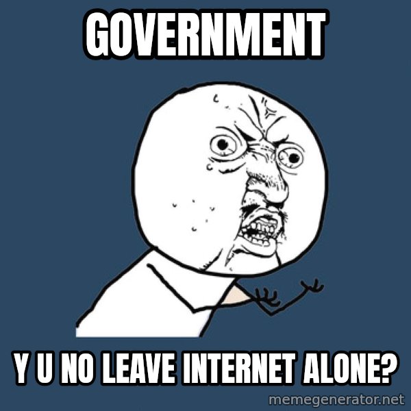 Y U No meme: Government / y u no leave internet alone?