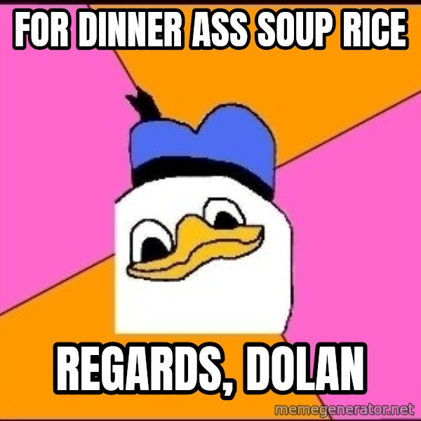 Uncle Dolan meme: for dinner ass soup rice / regards, dolan