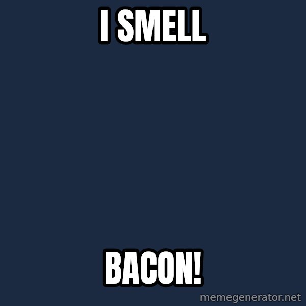 Epic Meal Time meme: I smell / BACON!
