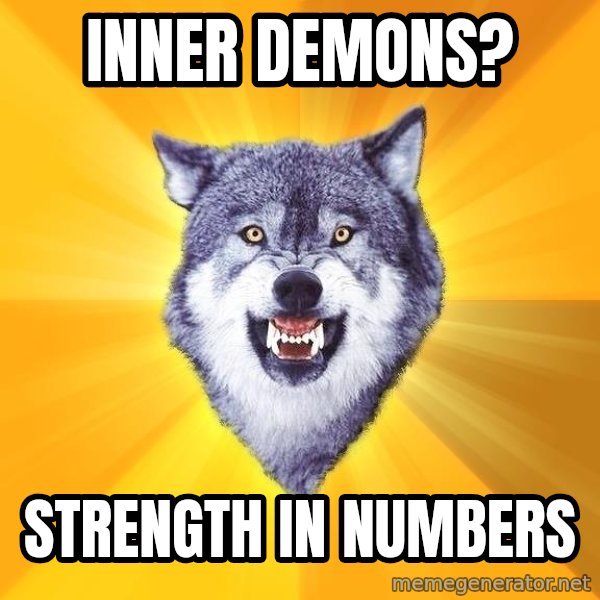 Courage Wolf meme: INNER DEMONS? / STRENGTH IN NUMBERS