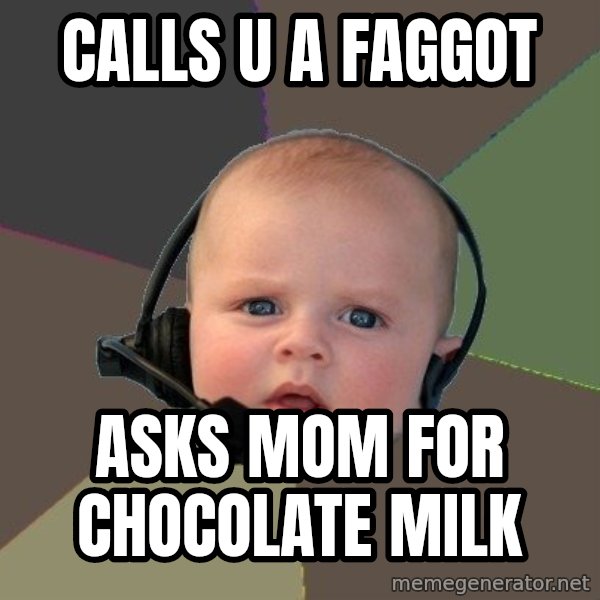 FPS N00b meme: calls u a faggot / asks mom for chocolate milk