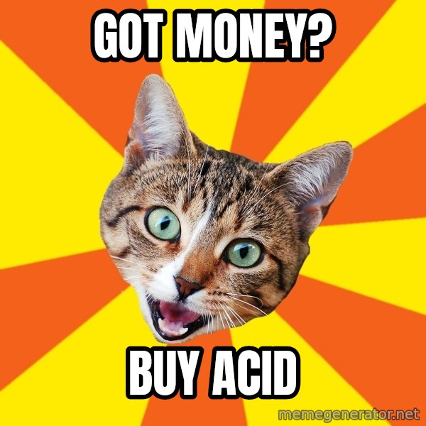 Bad Advice Cat meme: Got money? / Buy Acid