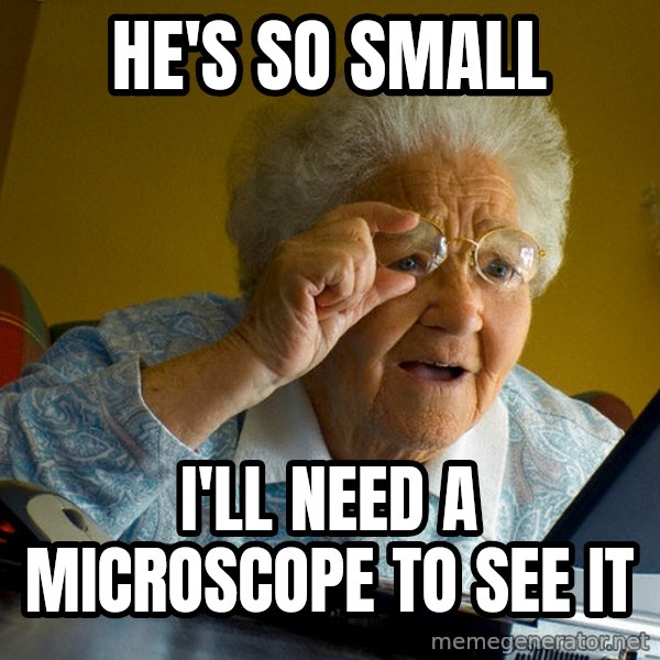 Internet Grandma Surprise meme: he's so small / i'll need a microscope to see it