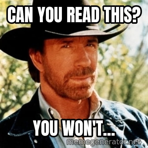 Brutal Chuck Norris meme: Can you read this? / you won't...