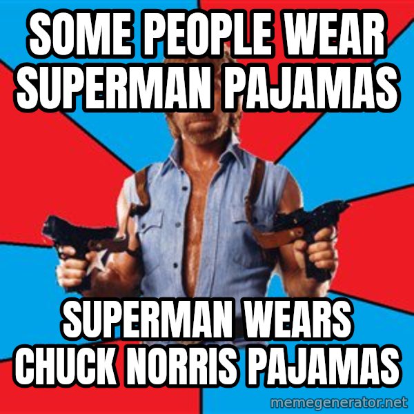 Chuck Norris  meme: Some people wear superman pajamas / superman wears chuck norris pajamas