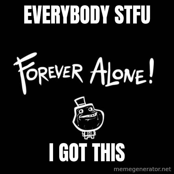Chill Out Lemur meme: everybody  stfu / i got this