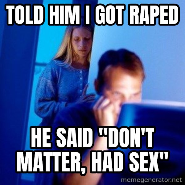 Internet Husband meme: TOLD HIM I GOT RAPED / HE SAID "DON'T MATTER, HAD SEX"