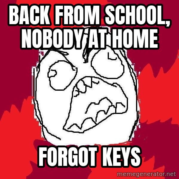 Rage FU meme: BACK FROM SCHOOL, NOBODY AT HOME / FORGOT KEYS