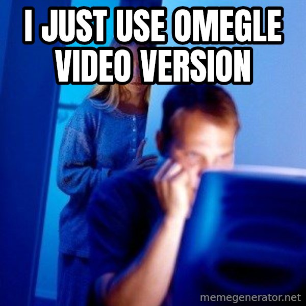 Internet Husband meme: I just use omegle video version