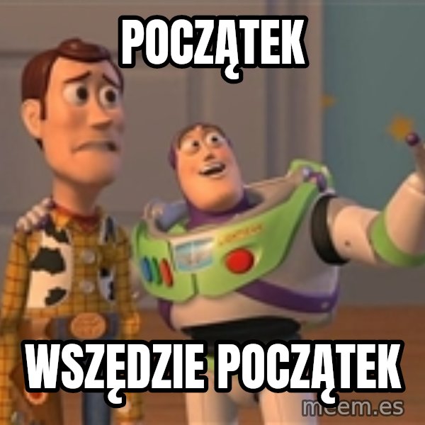 ORIGINAL TOY STORY meme: Początek / Wszędzie Początek