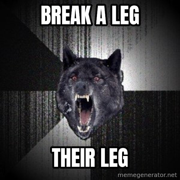 Insanity Wolf meme: Break a leg / their leg
