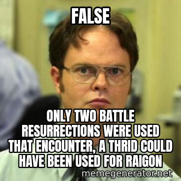 Dwight Shrute meme: FALSE / only two battle resurrections were used that encounter, a thrid could have been used for raigon