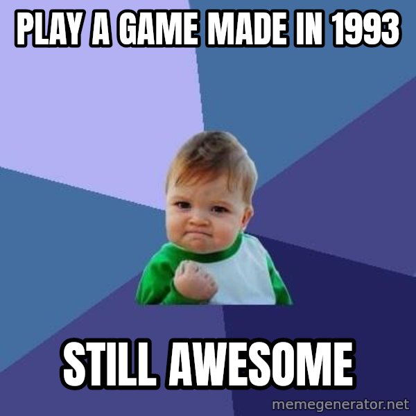 Success Kid meme: play a game made in 1993 / still awesome