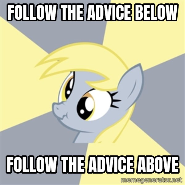 Badvice Derpy meme: Follow the advice below / follow the advice above