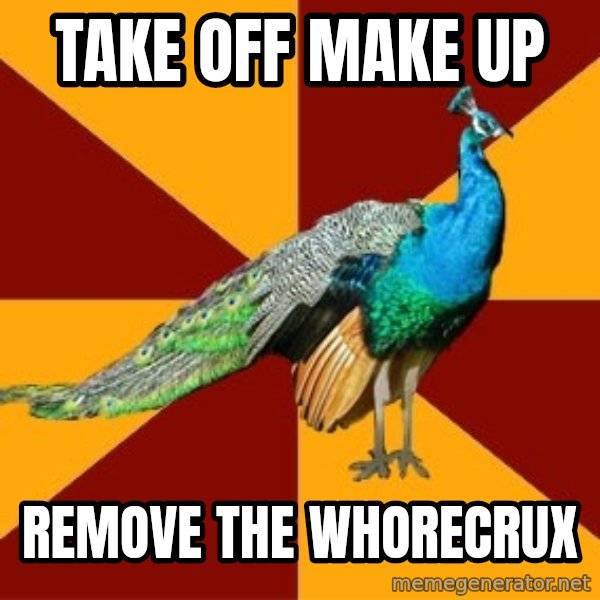Thespian Peacock meme: Take off make up / remove the whorecrux