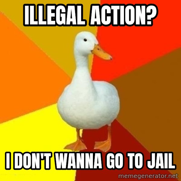 Technologically Impaired Duck meme: ıllegal actıon? / ı don't wanna go to jaıl