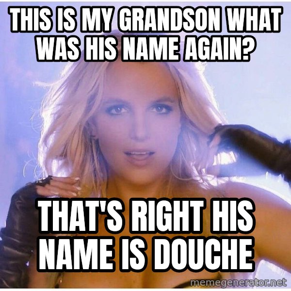 Professor Oak meme: this is my grandson what was his name again? / that's right his name is douche