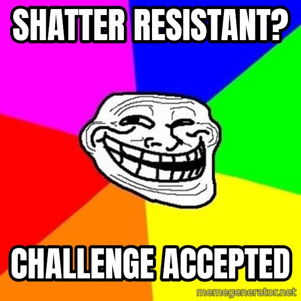 Trollface meme: Shatter Resistant? / Challenge ACCEPTED