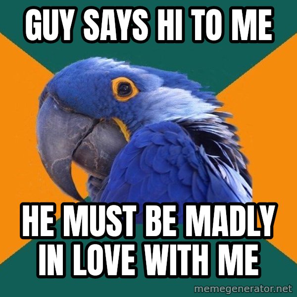 Paranoid Parrot meme: guy says hi to me / he must be madly in love with me