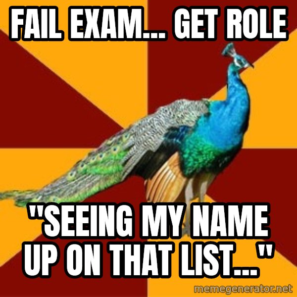 Thespian Peacock meme: Fail exam... Get Role / "seeing my name up on that list..."