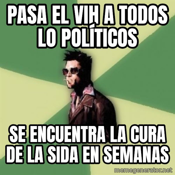 Tyler Durden meme: pasa el vih a todos lo políticos / se encuentra la cura de la sida en semanas