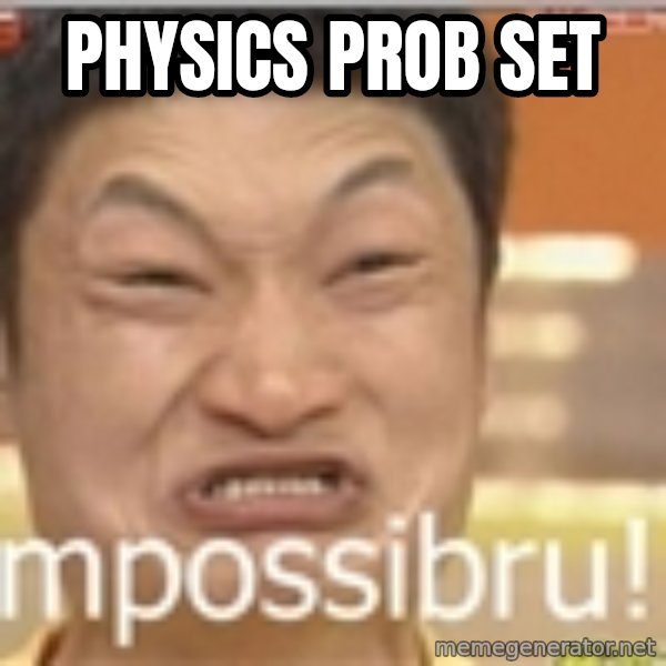 Impossibru Guy meme: PHYSICS PROB SET