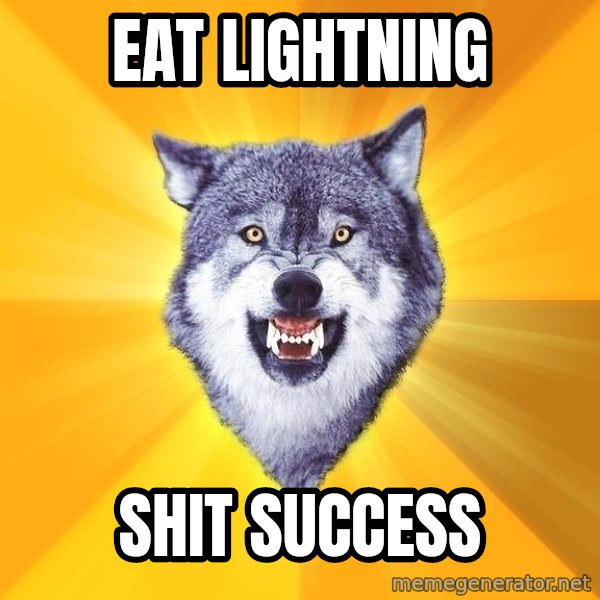 Courage Wolf meme: EAT LIGHTNING / SHIT SUCCESS