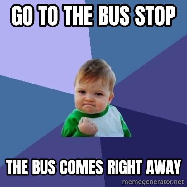Success Kid meme: Go to The bus Stop / The Bus Comes Rıght AWAY