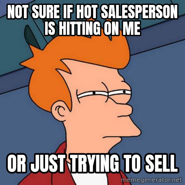 Futurama Fry meme: Not Sure if Hot Salesperson is hitting on me / Or just trying to sell
