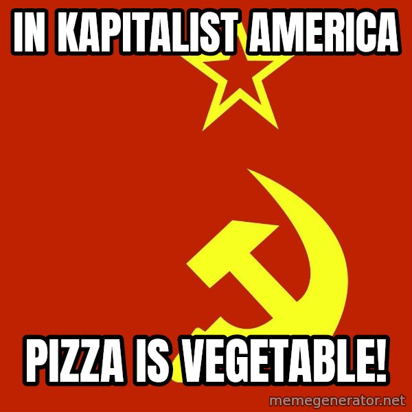 In Soviet Russia meme: In kapitalist america / Pizza is vegetable!